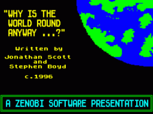 Why Is The World Round Anyway (demo) (1995)(Zenobi Software)(Side A) ROM