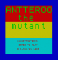 Antteroo The Mutant (1985)(Central Solutions)